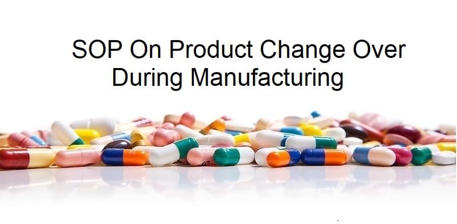 SOP On Product Change Over during Manufacturing