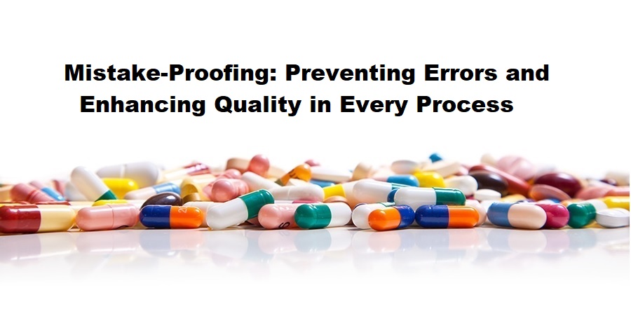 Mistake-Proofing: Preventing Errors and Enhancing Quality in Every Process