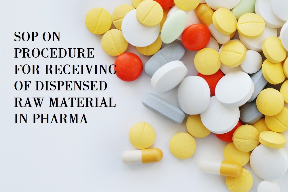 SOP ON PROCEDURE FOR RECEIVING OF DISPENSED RAW MATERIAL IN PHARMA