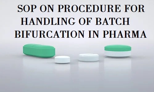 SOP ON PROCEDURE FOR HANDLING OF BATCH BIFURCATION IN PHARMA