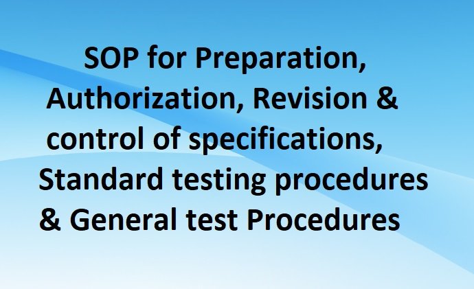 SOP for Preparation, Authorization, Revision, and control of specifications, Standard testing procedures and General test Procedures