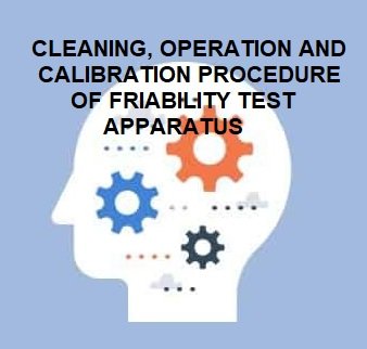 CLEANING, OPERATION AND CALIBRATION PROCEDURE OF FRIABILITY TEST APPARATUS