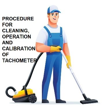 PROCEDURE FOR CLEANING, OPERATION AND CALIBRATION OF TACHOMETER